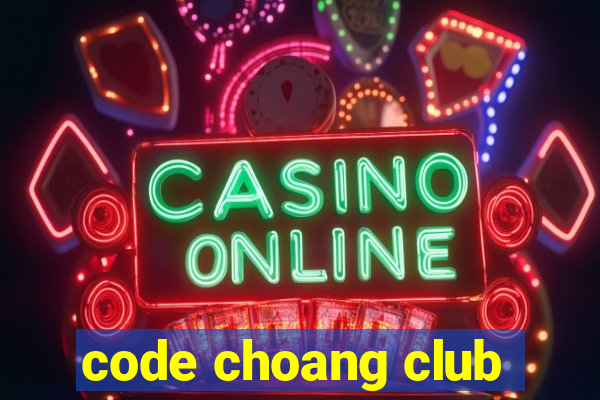 code choang club