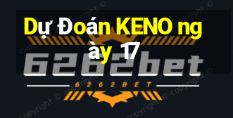 Dự Đoán KENO ngày 17