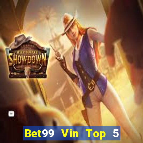 Bet99 Vin Top 5 Game Bài Đổi Thưởng Uy Tín 2022