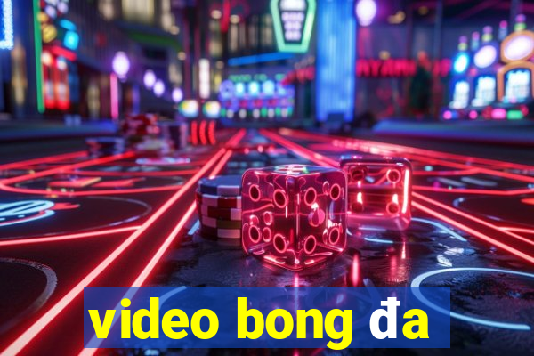 video bong đa