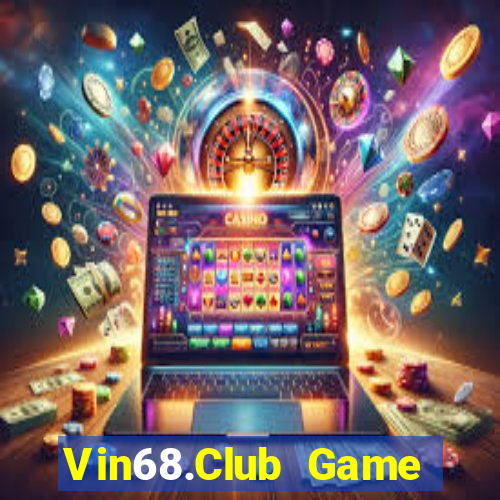 Vin68.Club Game Bài Nổ Hũ Uy Tín