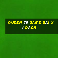 Queen 79 Game Bài Xì Dách