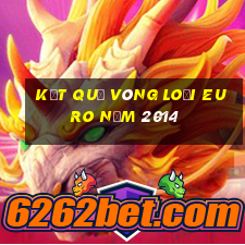 kết quả vòng loại euro năm 2014