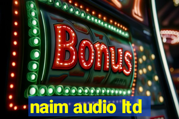 naim audio ltd