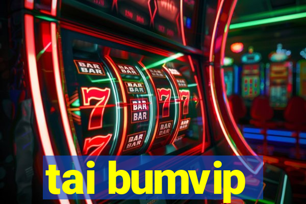 tai bumvip