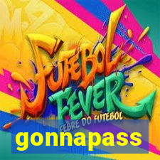 gonnapass