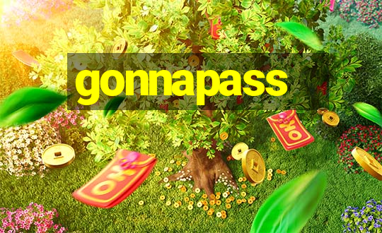 gonnapass