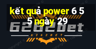 kết quả power 6 55 ngày 29