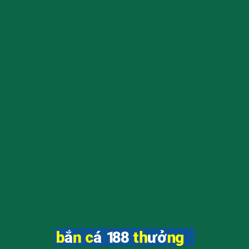 bắn cá 188 thưởng