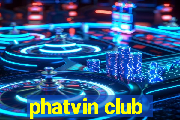 phatvin club