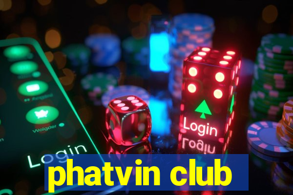 phatvin club