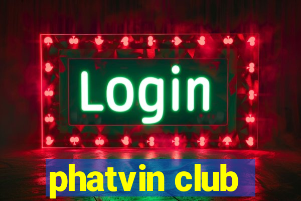 phatvin club