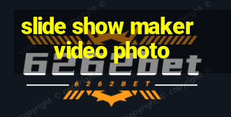 slide show maker video photo