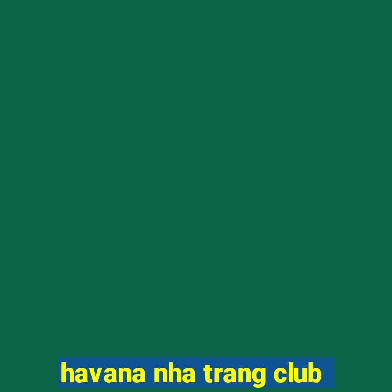 havana nha trang club