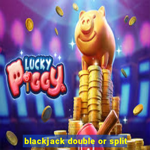 blackjack double or split