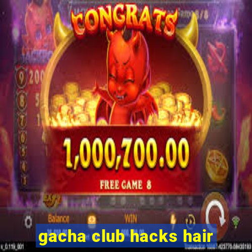 gacha club hacks hair