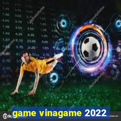 game vinagame 2022