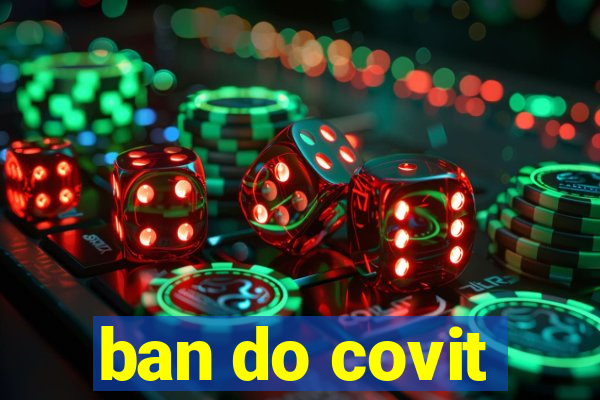 ban do covit