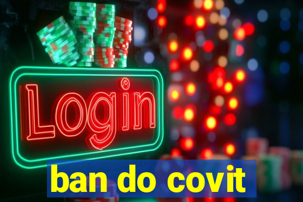 ban do covit