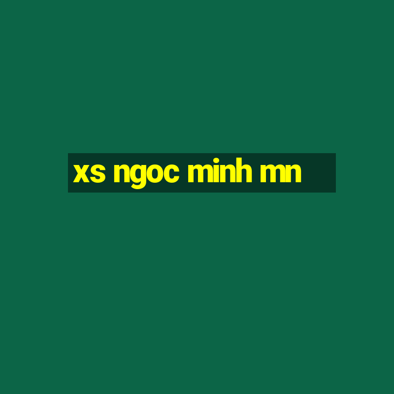 xs ngoc minh mn