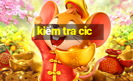 kiểm tra cic