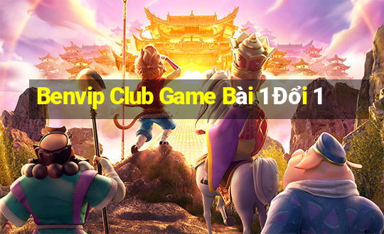 Benvip Club Game Bài 1 Đổi 1