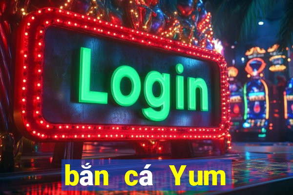 bắn cá Yum Tải về