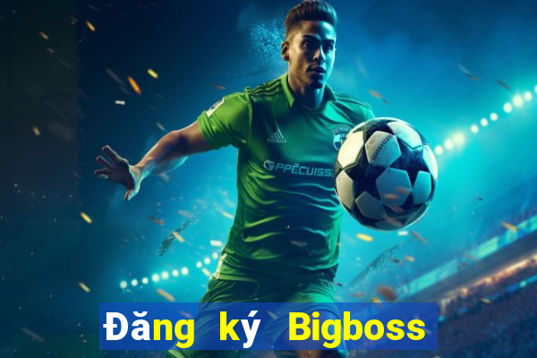 Đăng ký Bigboss Thưởng 79k