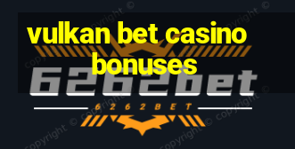 vulkan bet casino bonuses