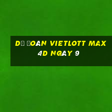 Dự Đoán vietlott Max 4D ngày 9