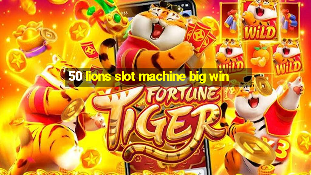 50 lions slot machine big win