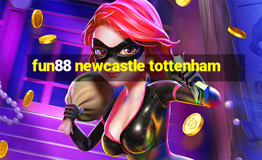 fun88 newcastle tottenham