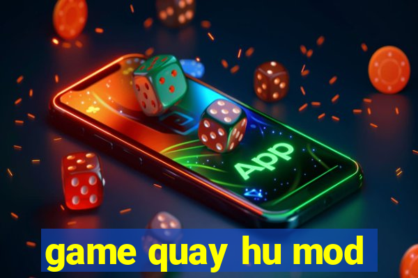 game quay hu mod