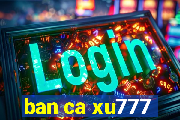 ban ca xu777