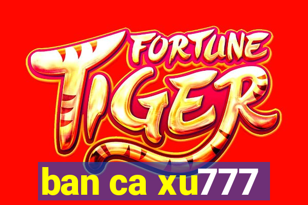 ban ca xu777