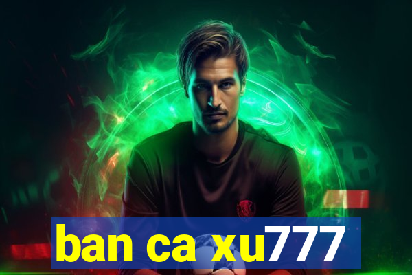 ban ca xu777