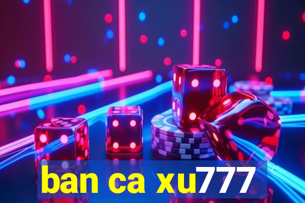 ban ca xu777