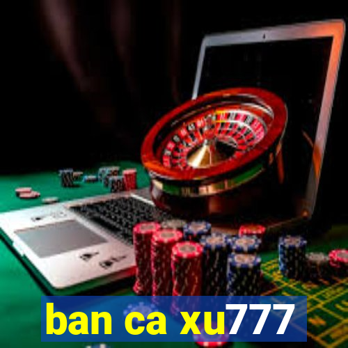 ban ca xu777