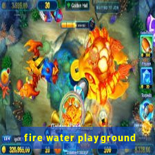 fire water playground