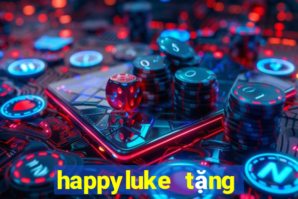 happyluke tặng 100k 2022