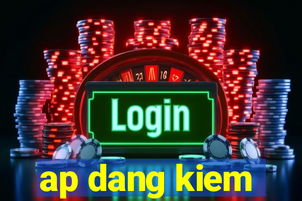 ap dang kiem