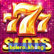 bolero không quảng cáo