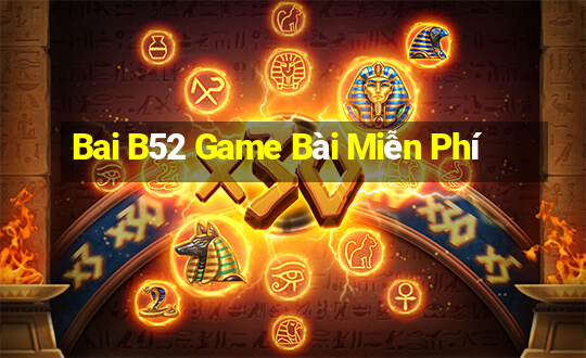 Bai B52 Game Bài Miễn Phí