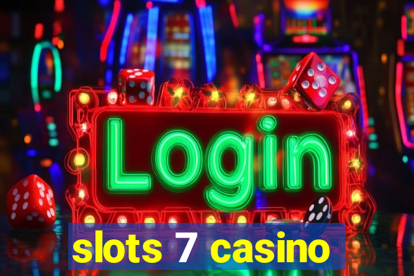 slots 7 casino