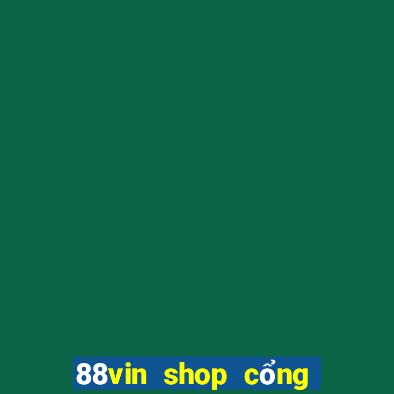 88vin shop cổng game quốc tế