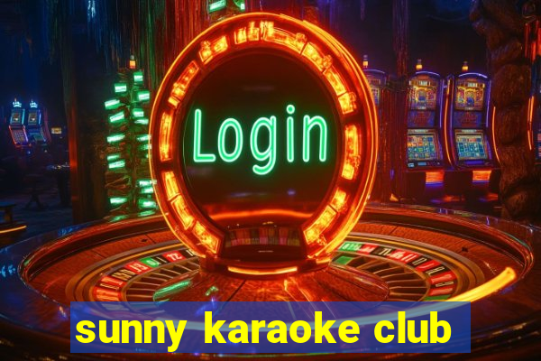 sunny karaoke club