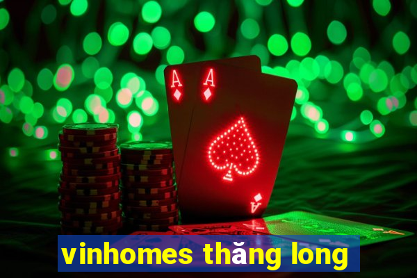 vinhomes thăng long