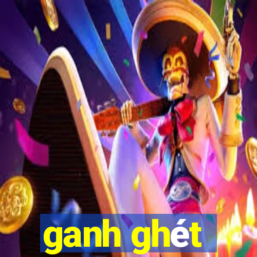 ganh ghét