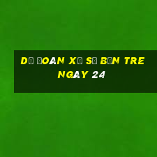 Dự Đoán Xổ Số bến tre ngày 24