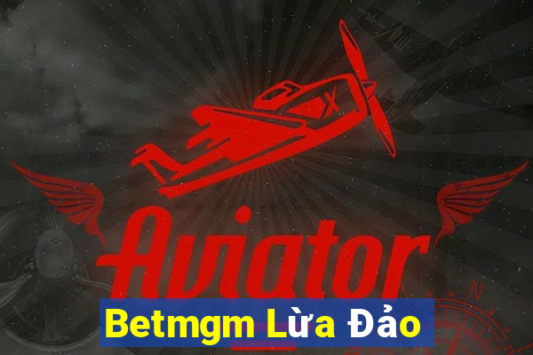 Betmgm Lừa Đảo